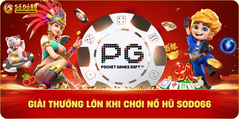 Giải Thưởng Lớn khi chơi nổ hũ sodo66
