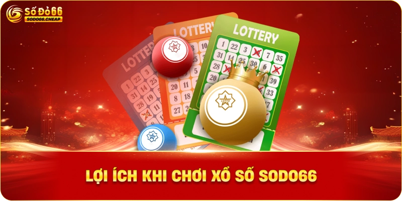 Lợi Ích Khi Chơi Xổ Số sodo66